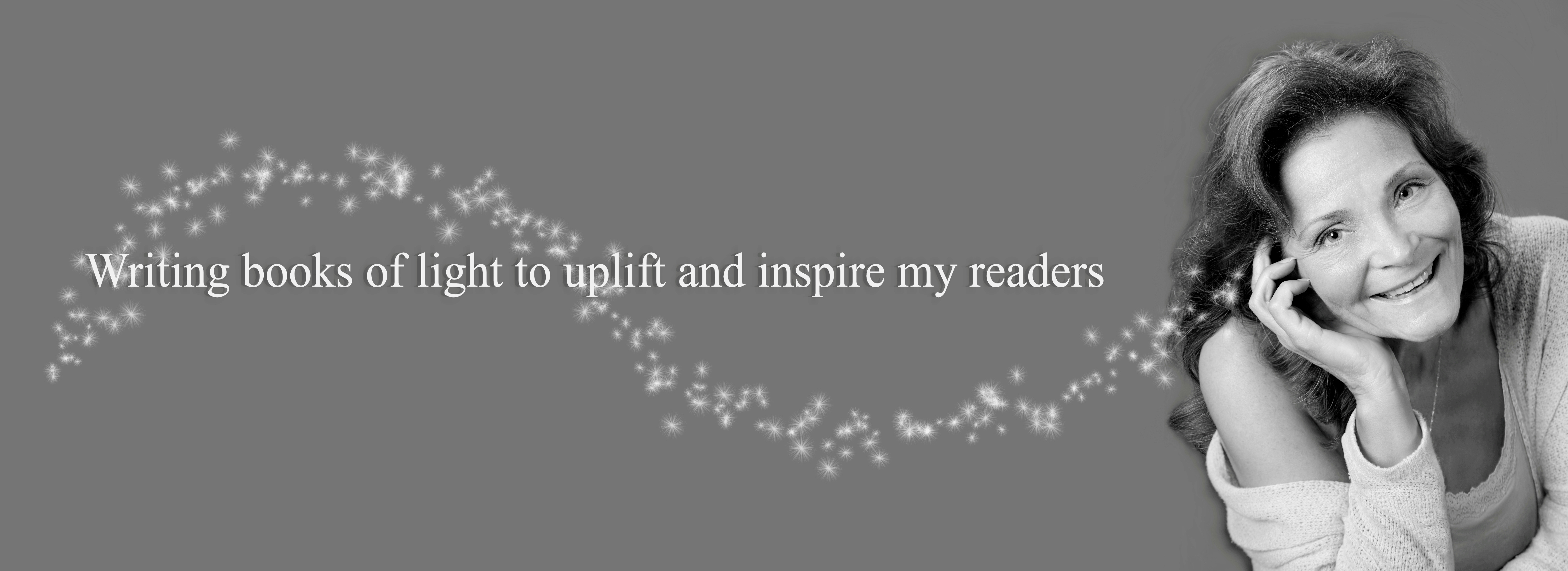 Writing books of light to uplift and inspire my readers