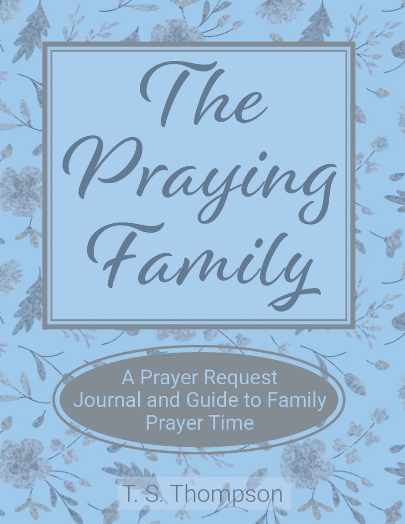 The Praying Family: A Prayer Request Journal and Guide to Family Prayer Time