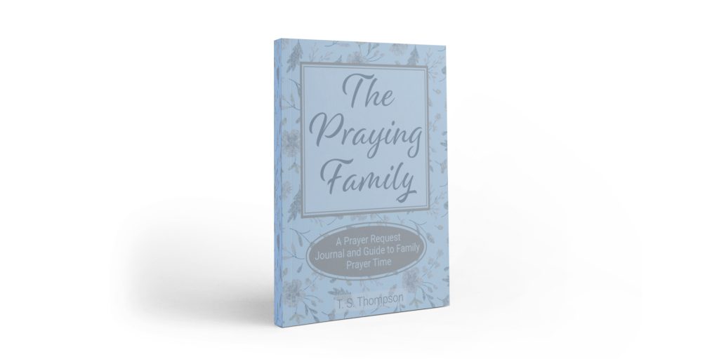 The Praying Family: A Prayer Request Journal and Guide to Family Prayer Time
